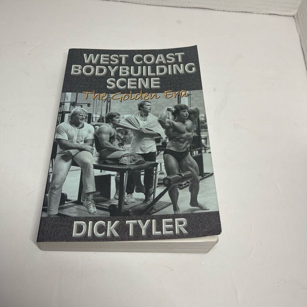 West Coast Bodybuilding Scene : The Golden Era by Dick Tyler